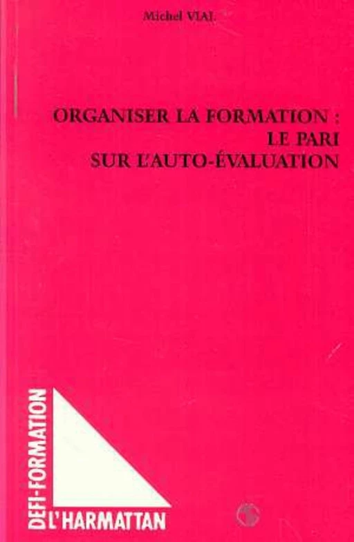 ORGANISER LA FORMATION : LE PARI SUR L'AUTO-EVALUATION - Michel Vial - Editions L'Harmattan