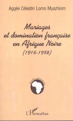 MARIAGES ET DOMINATION FRANÇAISE EN AFRIQUE NOIRE (1916-1958)