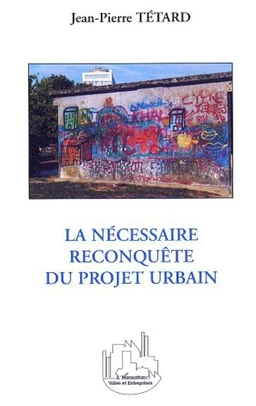 LA NÉCESSAIRE RECONQUÊTE DU PROJET URBAIN