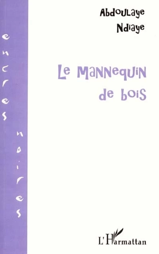 LE MANNEQUIN DE BOIS - Abdoulaye Ndiaye - Editions L'Harmattan