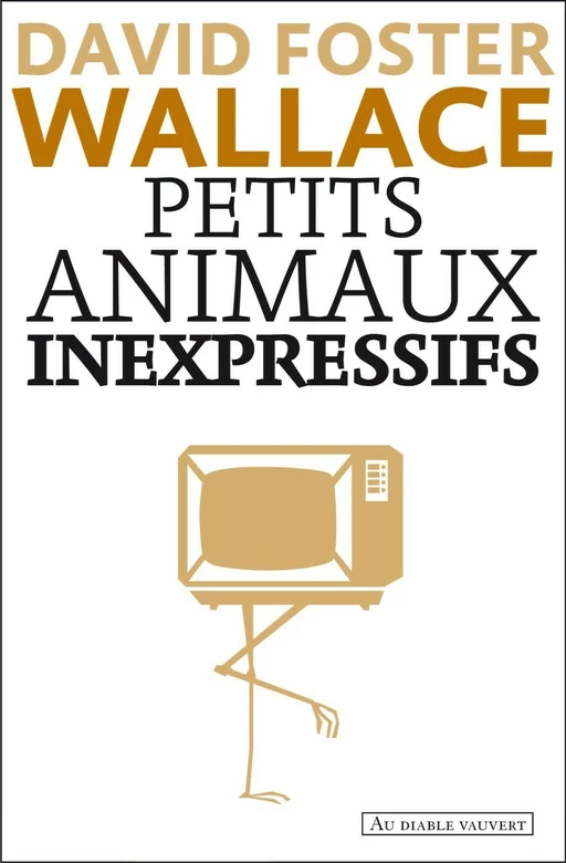 Petits animaux inexpressifs - David Foster Wallace - Au diable vauvert