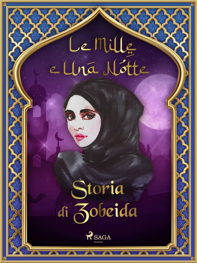 Storia di Zobeida (Le Mille e Una Notte 15) - – Le Mille E Una Notte - Saga Egmont International