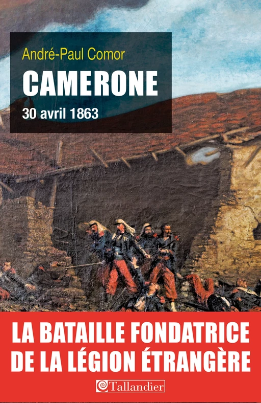 Camerone, 30 avril 1863 - André-Paul Comor - Tallandier