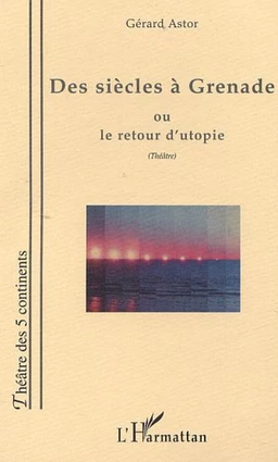 DES SIÈCLES À GRENADE OU LE RETOUR D'UTOPIE