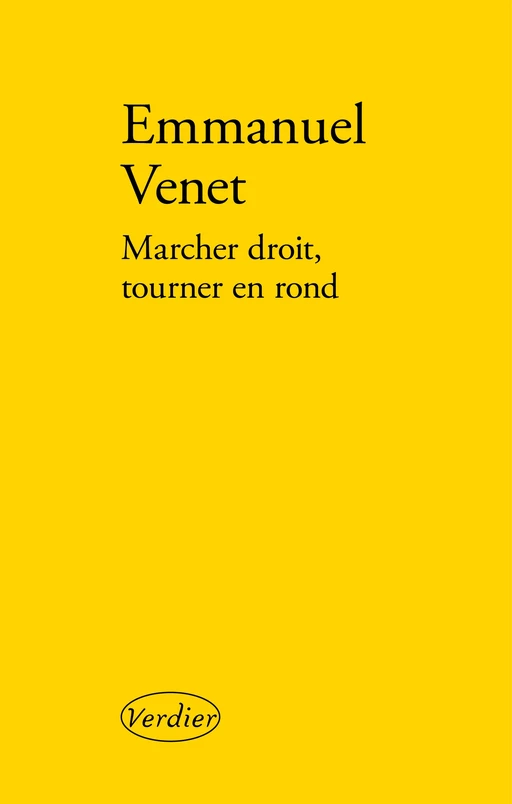 Marcher droit, tourner en rond - Emmanuel Venet - Editions Verdier