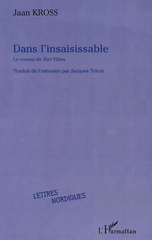 DANS L'INSAISISSABLE, le roman de Jüri Vilms - Jaan Kross - Editions L'Harmattan