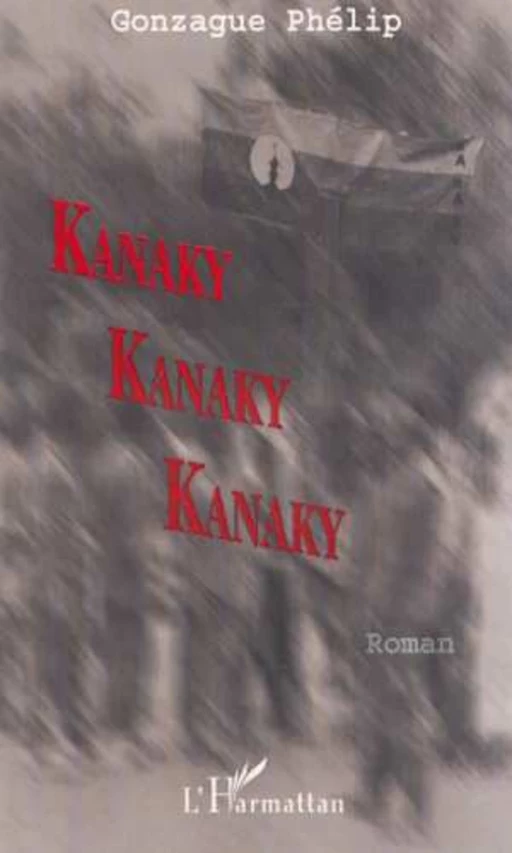 KANAKY - Phélip Gonzague - Editions L'Harmattan