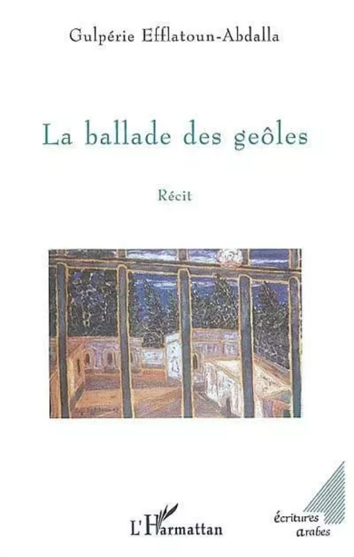 LA BALLADE DES GEÔLES - Gulpérie Efflatoun-Abdalla - Editions L'Harmattan