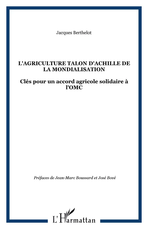 L'AGRICULTURE TALON D'ACHILLE DE LA MONDIALISATION - Jacques Berthelot - Editions L'Harmattan