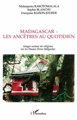 MADAGASCAR : LES ANCÊTRES AU QUOTIDIEN