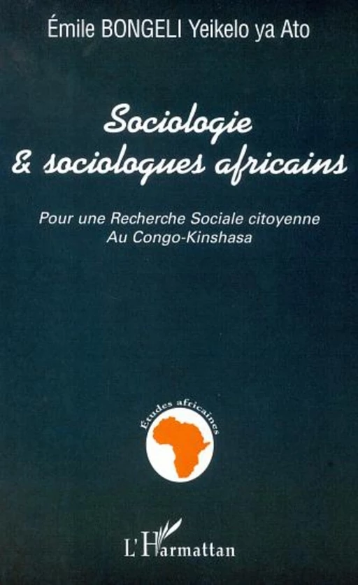 SOCIOLOGIE ET SOCIOLOGUES AFRICAINS - Emile Bongeli Yeikelo Ya Ato - Editions L'Harmattan