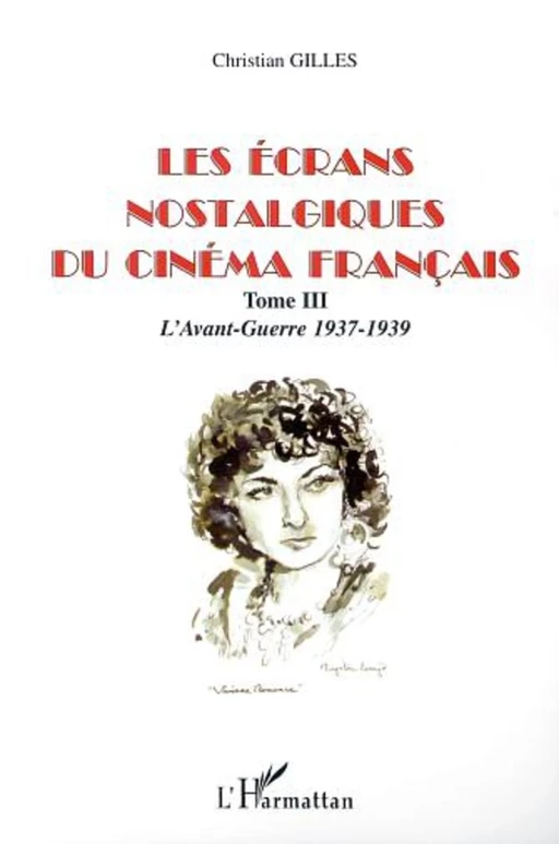 LES ÉCRANS NOSTALGIQUES DU CINÉMA FRANÇAIS - Christian Gilles - Editions L'Harmattan