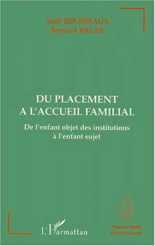 DU PLACEMENT A L'ACCUEIL FAMILIAL - Bernard Balas, Noël Rousseaux - Editions L'Harmattan