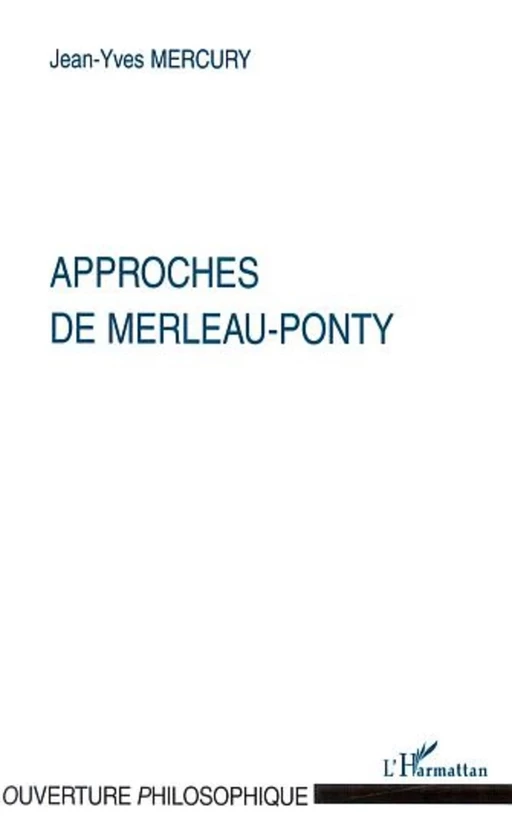 APPROCHES DE MERLEAU-PONTY - Jean-Yves Mercury - Editions L'Harmattan