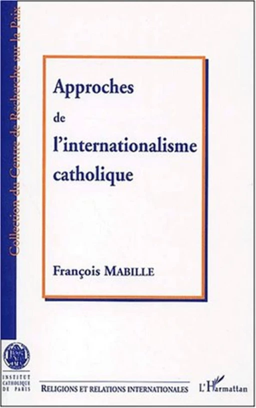 APPROCHE DE L'INTERNATIONALISME CATHOLIQUE - François Mabille - Editions L'Harmattan