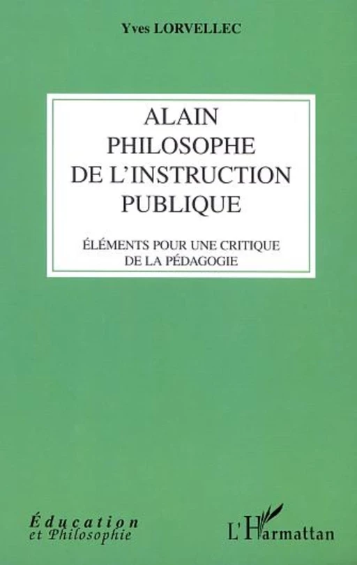 ALAIN PHILOSOPHE DE L'INSTRUCTION PUBLIQUE - Yves Lorvellec - Editions L'Harmattan