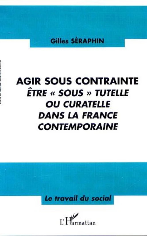 AGIR SOUS CONTRAINTE - Gilles Séraphin - Editions L'Harmattan