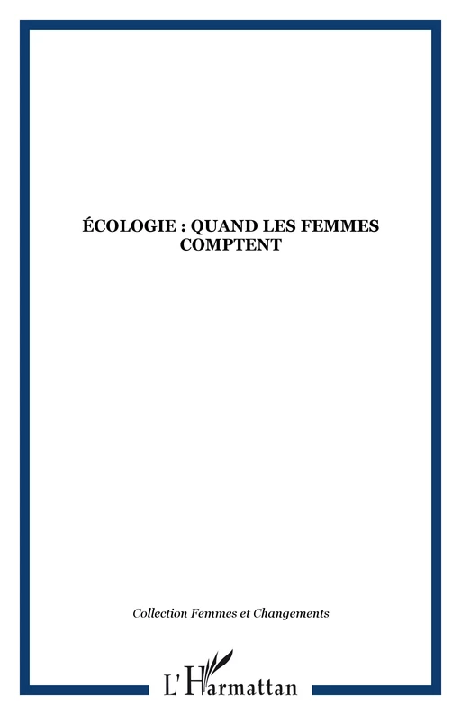 ÉCOLOGIE : QUAND LES FEMMES COMPTENT -  - Editions L'Harmattan