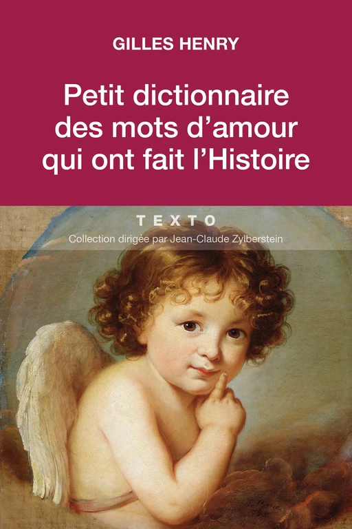 Petit dictionnaire des mots d'amour qui ont fait l'histoire - Gilles Henry - Tallandier