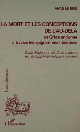 LA MORT ET LES CONCEPTIONS DE L'AU-DELÀ EN GRÈCE ANCIENNE À TRAVERS LES ÉPIGRAMMES FUNÉRAIRES