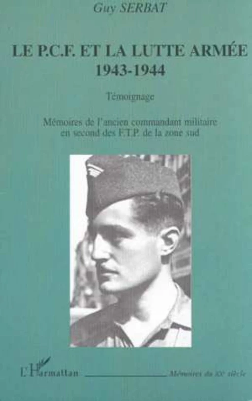 LE P.C.F. ET LA LUTTE ARMÉE 1943-1944 - TÉMOIGNAGE - Guy Serbat - Editions L'Harmattan