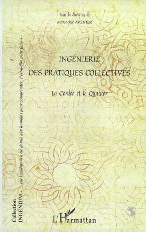 INGENIERIE DES PRATIQUES COLLECTIVES - Marie-José Avenier - Editions L'Harmattan