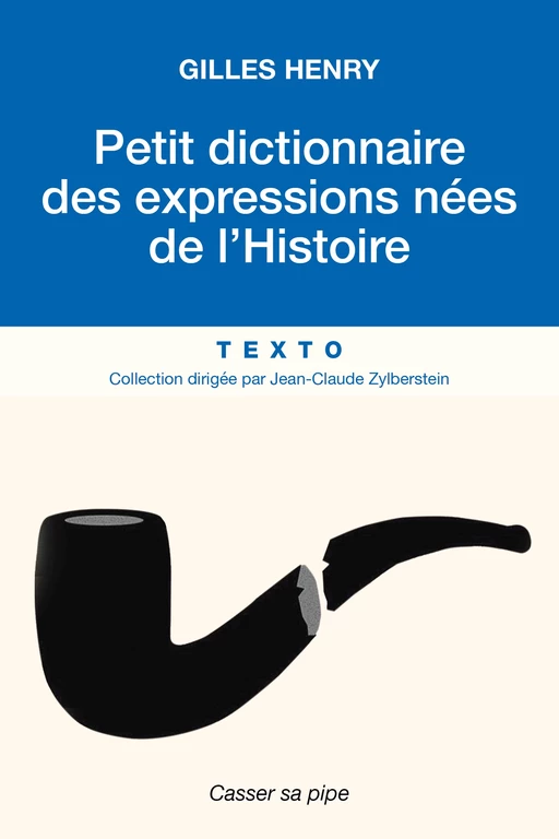 Petit dictionnaire des expressions nées de l'Histoire - Gilles Henry - Tallandier