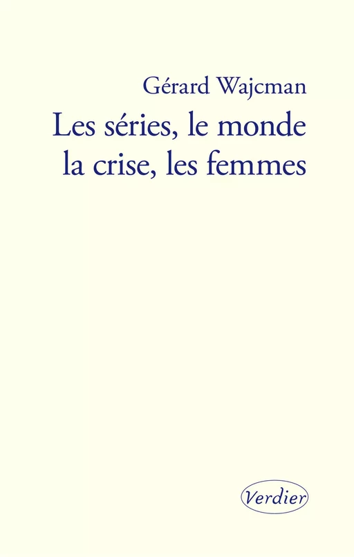 Les séries, le monde, la crise, les femmes - Wajcman Gérard - Editions Verdier