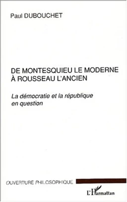 DE MONTESQUIEU LE MODERNE À ROUSSEAU L'ANCIEN