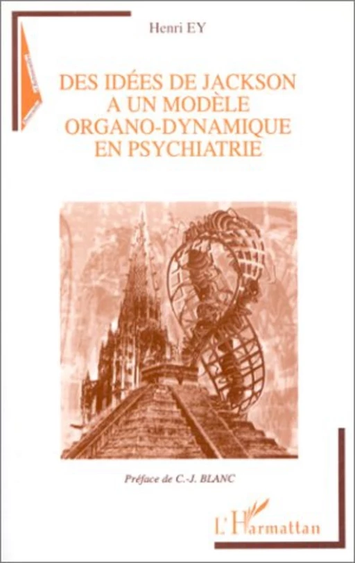 IDEES (DES) DE JACKSON A UN MODELE ORGANO-DYNAMIQUE EN PSYCHIATRIE - Henri Ey - Editions L'Harmattan