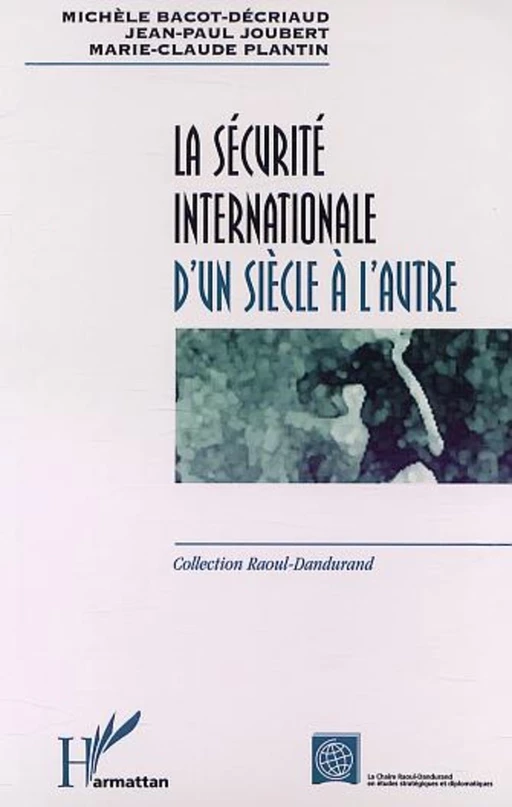 LA SÉCURITÉ INTERNATIONALE D'UN SIÈCLE À L'AUTRE - Michel Reuillard, Paule Bouvier, Kerstine Vanderput - Editions L'Harmattan