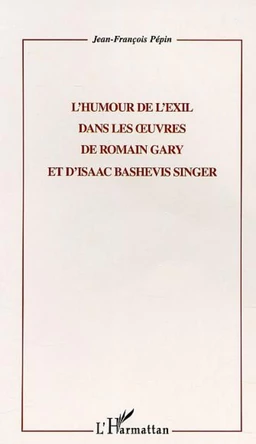 L'HUMOUR DE L'EXIL DANS LES UVRES DE ROMAIN GARY ET D'ISAAC BASHEVIS SINGER