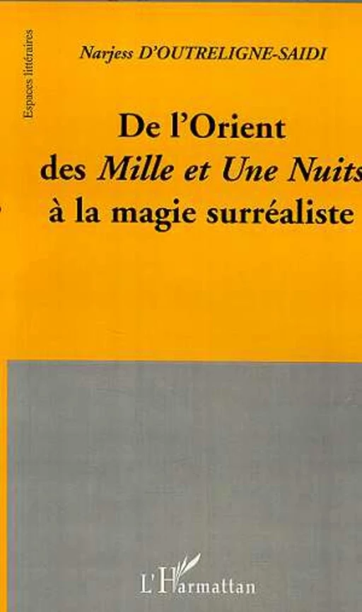 DE L'ORIENT DES MILLE ET UNE NUITS A LA MAGIE SURREALISTE - Narjess D'Outreligne-Saidi - Editions L'Harmattan