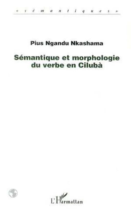 SÉMANTIQUE ET MORPHOLOGIE DU VERBE EN CILUBA - Pius Nkashama Ngandu - Editions L'Harmattan