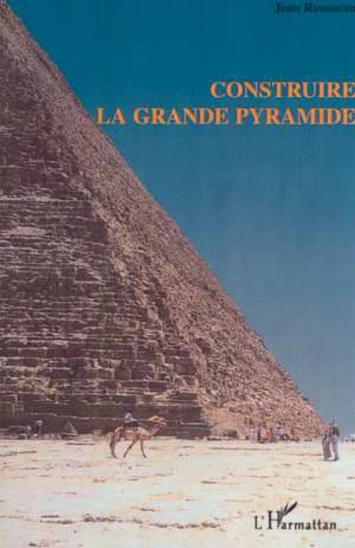 CONSTRUIRE LA GRANDE PYRAMIDE - Jean Rousseau - Editions L'Harmattan