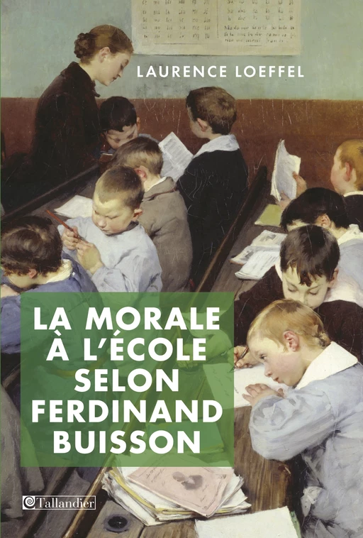 La morale à l'école selon Ferdinand Buisson - Laurence Loeffel - Tallandier