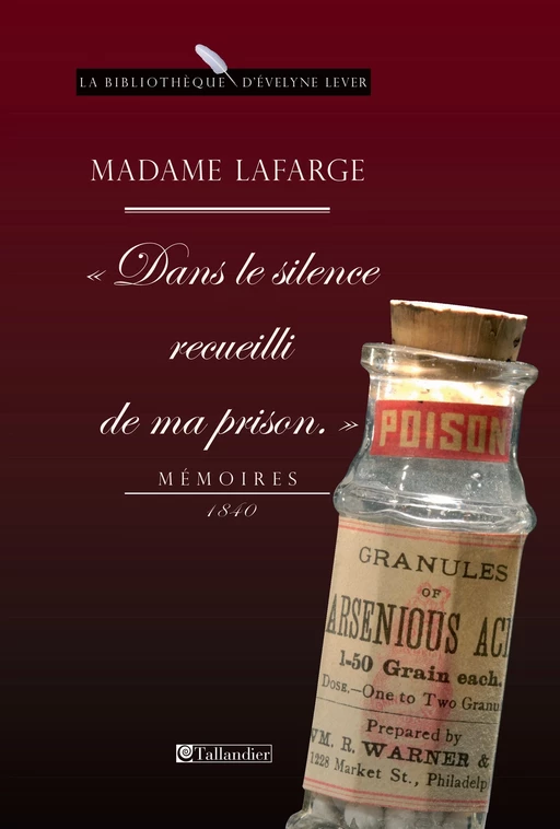 Madame Lafarge - Dans le silence recueilli de ma prison - Marie Lafarge, Arlette Lebigre - Tallandier