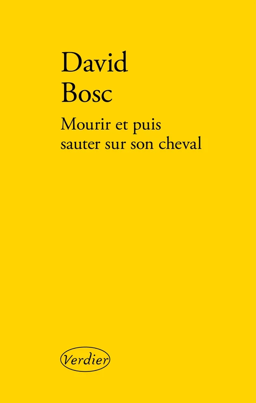 Mourir et puis sauter sur son cheval - David BOSC - Editions Verdier