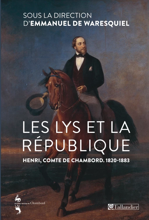 Les Lys et la république. Henri, comte de Chambord - Emmanuel de Waresquiel - Tallandier