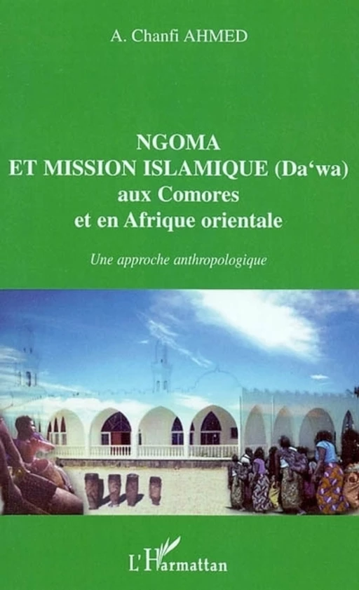 NGOMA ET MISSION ISLAMIQUE (DAWA) aux Comores et en Afrique orientale - Chanfi Ahmed - Editions L'Harmattan