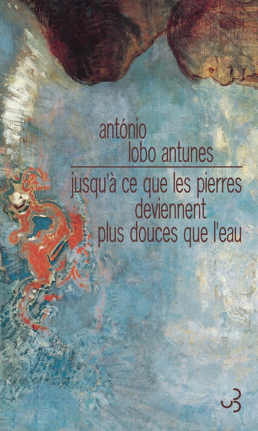 Jusqu'à ce que les pierres deviennent plus douces que l'eau - António Lobo Antunes - Christian Bourgois éditeur