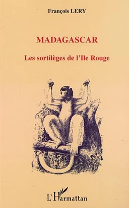 MADAGASCAR LES SORTILÈGES DE L'ILE ROUGE