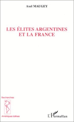 LES ELITES ARGENTINES ET LA FRANCE