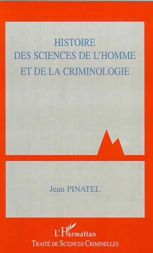 HISTOIRE DES SCIENCES DE L'HOMME ET DE LA CRIMINOLOGIE - Jean Pinatel - Editions L'Harmattan