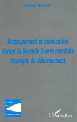 RENSEIGNEMENT ET INTOXICATION DURANT LA SECONDE GUERRE MONDIALE : L'EXEMPLE DU DÉBARQUEMENT