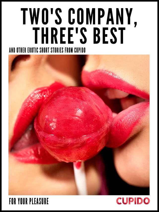 Two's Company, Three's Best – and other erotic short stories from Cupido -  Cupido - Saga Egmont International