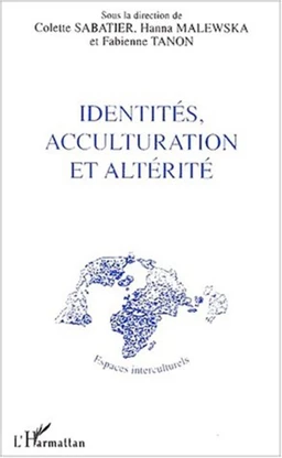 IDENTITÉS, ACCULTURATION ET ALTÉRITÉ