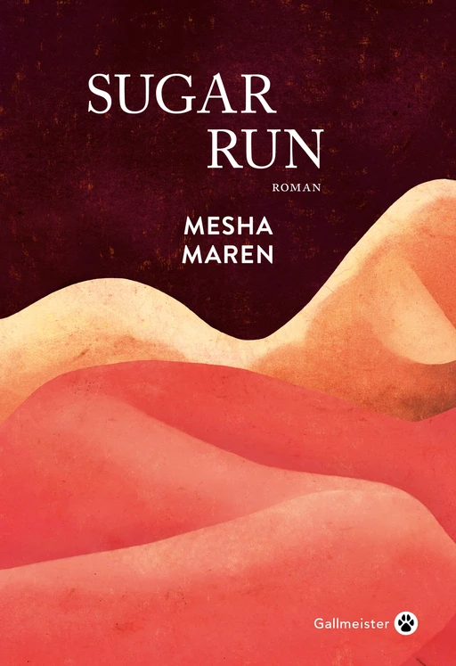 Sugar run - Mesha Maren - Editions Gallmeister