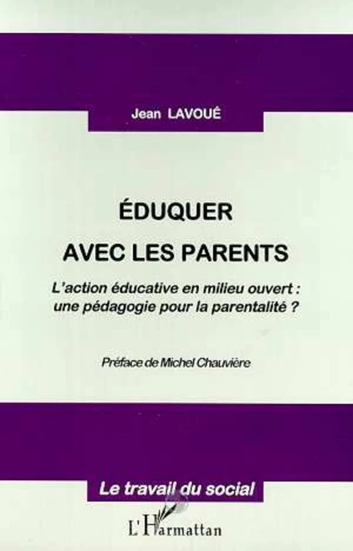 EDUQUER AVEC LES PARENTS - Jean Lavoue - Editions L'Harmattan