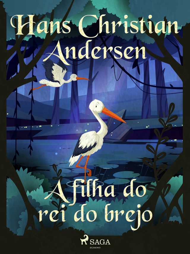 A filha do rei do brejo - Hans Christian Andersen - Saga Egmont International